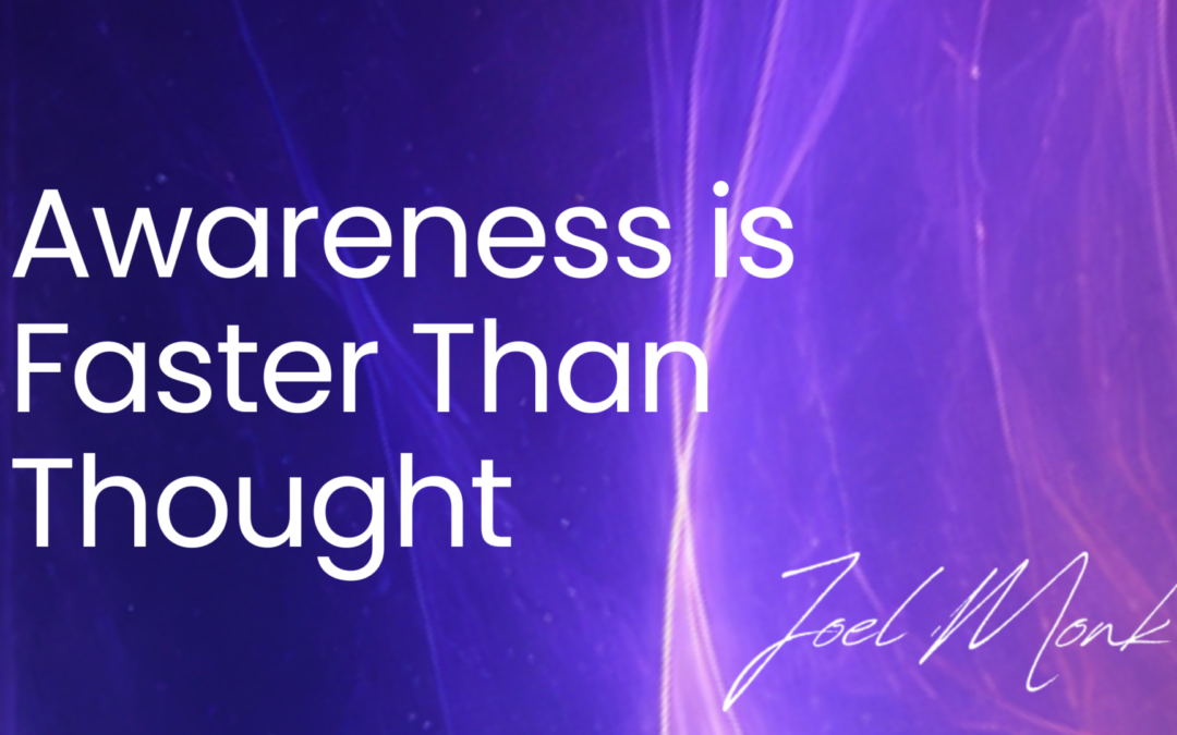 Awareness is faster than thought